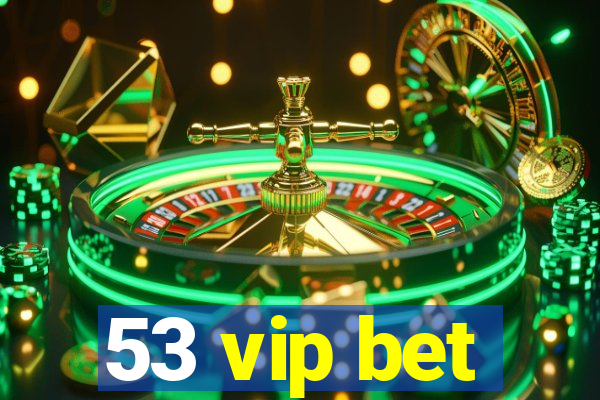 53 vip bet